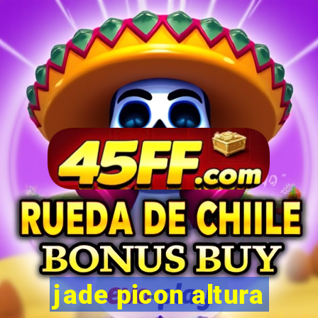 jade picon altura